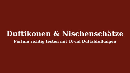 Duftikonen & Nischenschätze: Parfüm richtig testen mit 10-ml Duftabfüllungen