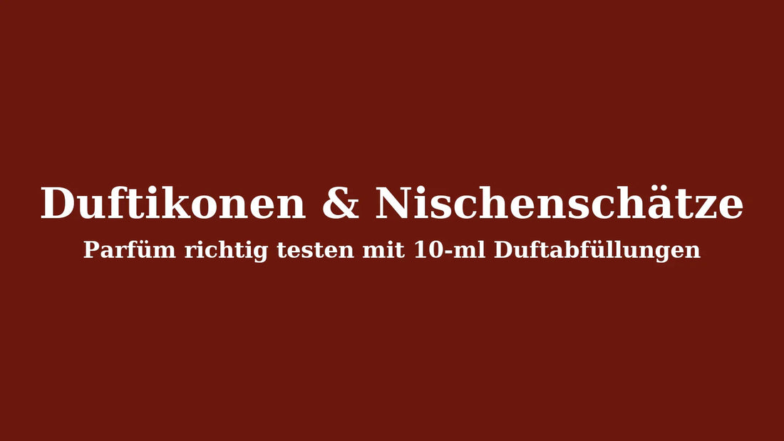 Duftikonen & Nischenschätze: Parfüm richtig testen mit 10-ml Duftabfüllungen